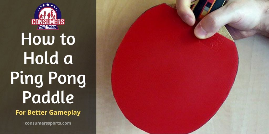 How to Hold a Ping Pong Paddle?